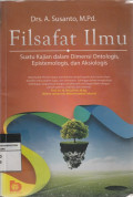 Filsafat Ilmu Suatu Kajian dalam Dimensi Ontologis, Epistemologis, dan Aksiologis