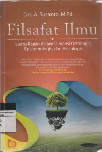 Image of Filsafat Ilmu Suatu Kajian dalam Dimensi Ontologis, Epistemologis, dan Aksiologis
