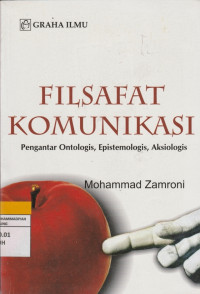 Image of FILSAFAT KOMUNIKASI, Pengantar Ontologis, Epistemologis, Aksiologis
