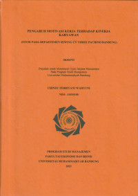 Image of PENGARUH MOTIVASI KERJA TERHADAP KINERJA KARYAWAN (STUDI KASUS PADA DEPARTEMEN SEWING CV THREE PACHINO BANDUNG