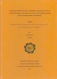 Image of PENGARUH MOTIVASI KERJA TERHADAP KINERJA PEGAWAIrn(Studi Pada Pegawai Sub bagian Tata Usaha UPT Pengelolaan Sampah Dinas Lingkungan Hidup Kota bandung)