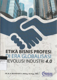 Image of ETIKS BISNIS PROFESI DI ERA GLOBALISASI REVOLUSI INDUSTRI 4.0