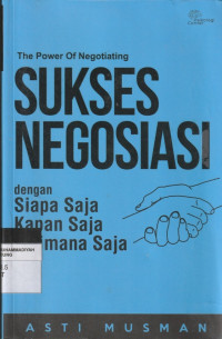 Image of The Power Of Negotiating SUKSES NEGOSIASI dengan siapa saja kapan saja & dimana saja