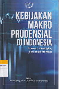 Image of KEBIJAKAN MAKRO PRUDENSIAL DI INDONESIA : konsep, Kerangka dan Implementasi