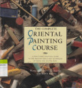 THE COMPLETE ORIENTAL PAINTING COURSE