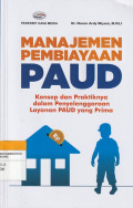 MANAJEMEN PEMBIAYAAN PAUD : Konsep dan Praktiknya dalam Penyelenggaraan Layanan PAUD yang Prima
