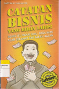 CATATAN BISNIS YANG BIKIN LARIS! : BISNIS ITU PAKAI ILMU JUGA IMAN AGAR SELAMAT TAK SALAH JALAN