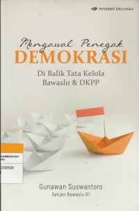 Image of Mengawal Penegak DEMOKRASI : Di Balik Tata Kelola Bawaslu & DKPP