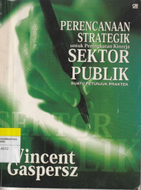 Image of PERENCANAAN STRATEGIK untuk Peningkatan Kinerja SEKTOR PUBLIK SUATU PETUNJUK PRAKTEK
