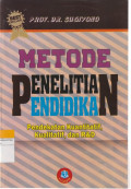 METODE PENELITIAN PENDIDIKAN : Pendekatan Kuantitatif, Kualitatif dan R&D