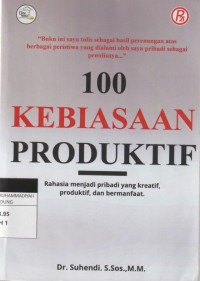 Image of 100 KEBIASAAN PRODUKTIF : Rahasia menjadi pribadi yang kreatif, produktif dan bermanfaat
